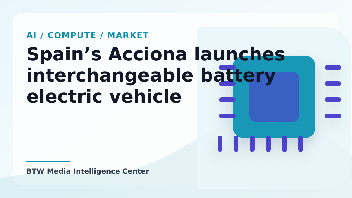 Spain’s Acciona launches interchangeable battery electric vehicle