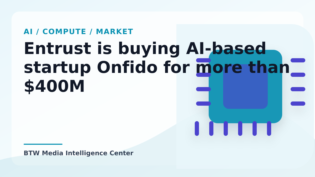 Entrust is buying AI-based startup Onfido for more than $400M