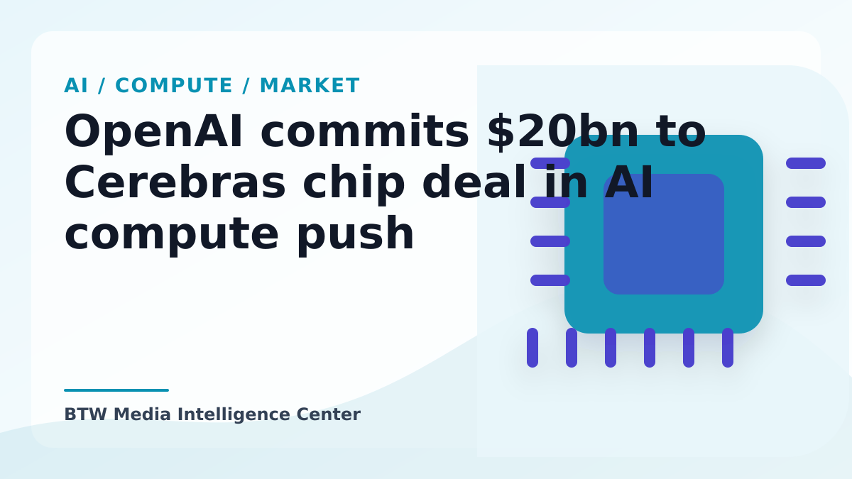OpenAI commits $20bn to Cerebras chip deal in AI compute push