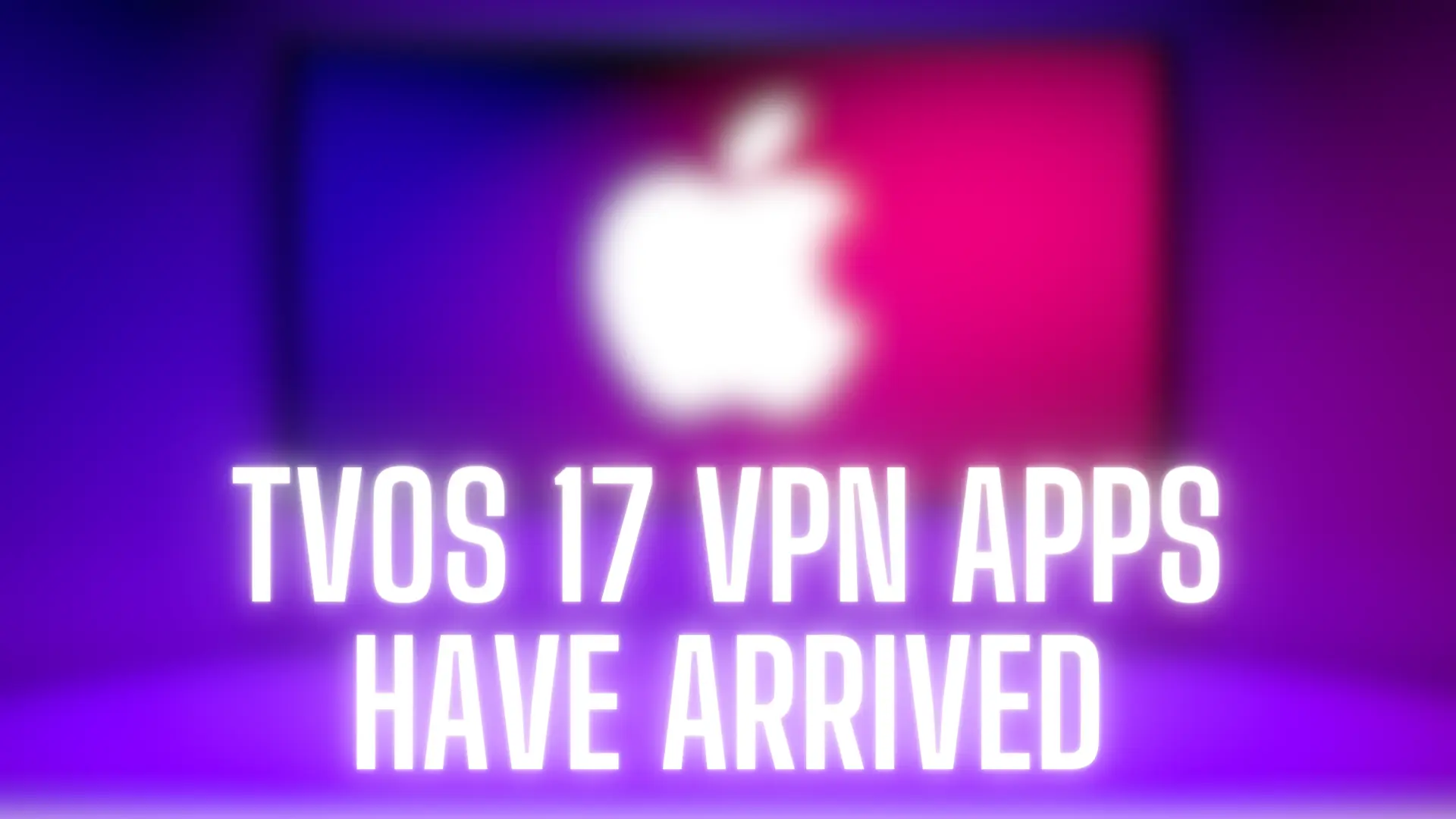 -TvOS-17-VPN-Apps-Have-Arrived-