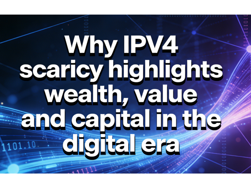 why-ipv4-scarcity-highlights-wealth-value-and-capital-in-the-digital-era