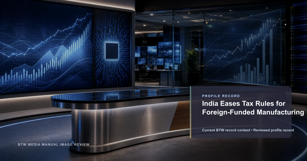 India Eases Tax Rules for Foreign-Funded Manufacturing