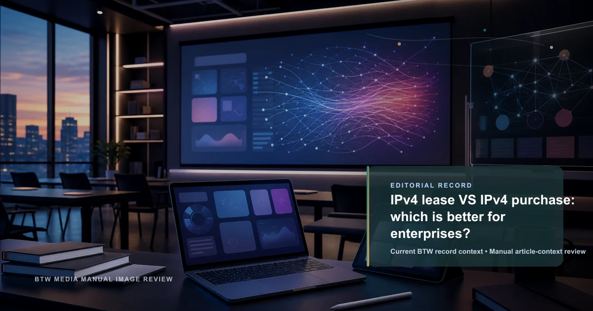 IPv4 lease VS IPv4 purchase: which is better for enterprises?