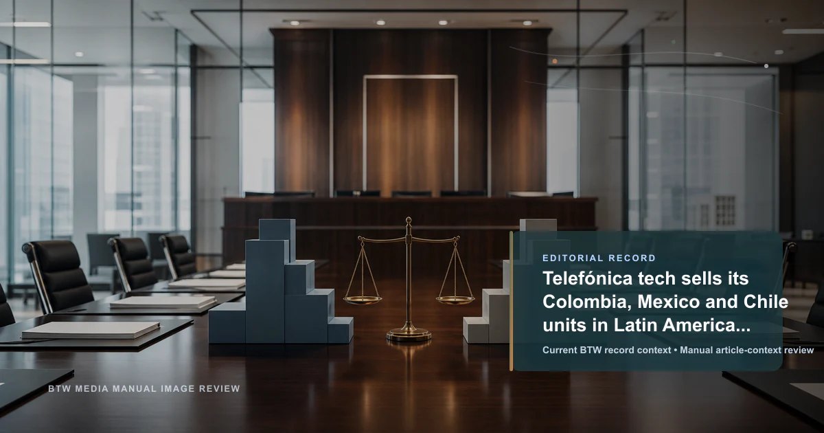 Telefónica tech sells its Colombia, Mexico and Chile units in Latin America restructuring