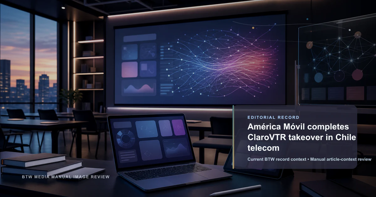 América Móvil completes ClaroVTR takeover in Chile telecom reviewed editorial briefing visual