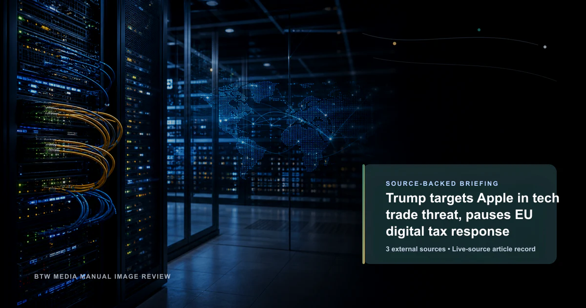 Trump targets Apple in tech trade threat, pauses EU digital tax response source-backed briefing visual