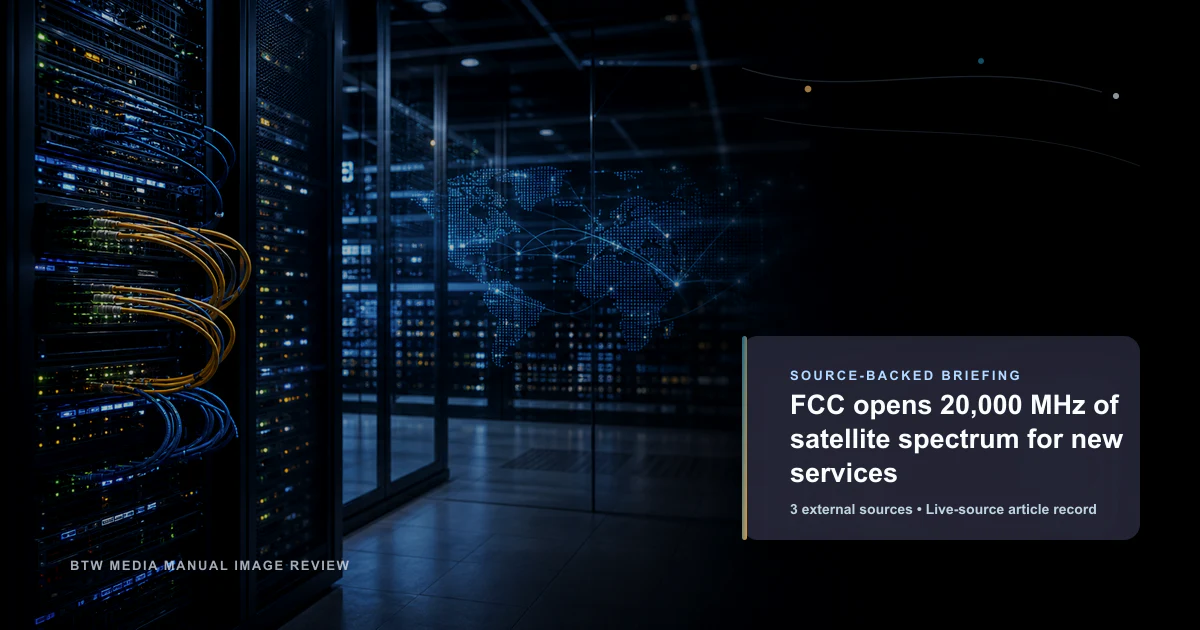 FCC opens 20,000 MHz of satellite spectrum for new services source-backed briefing visual