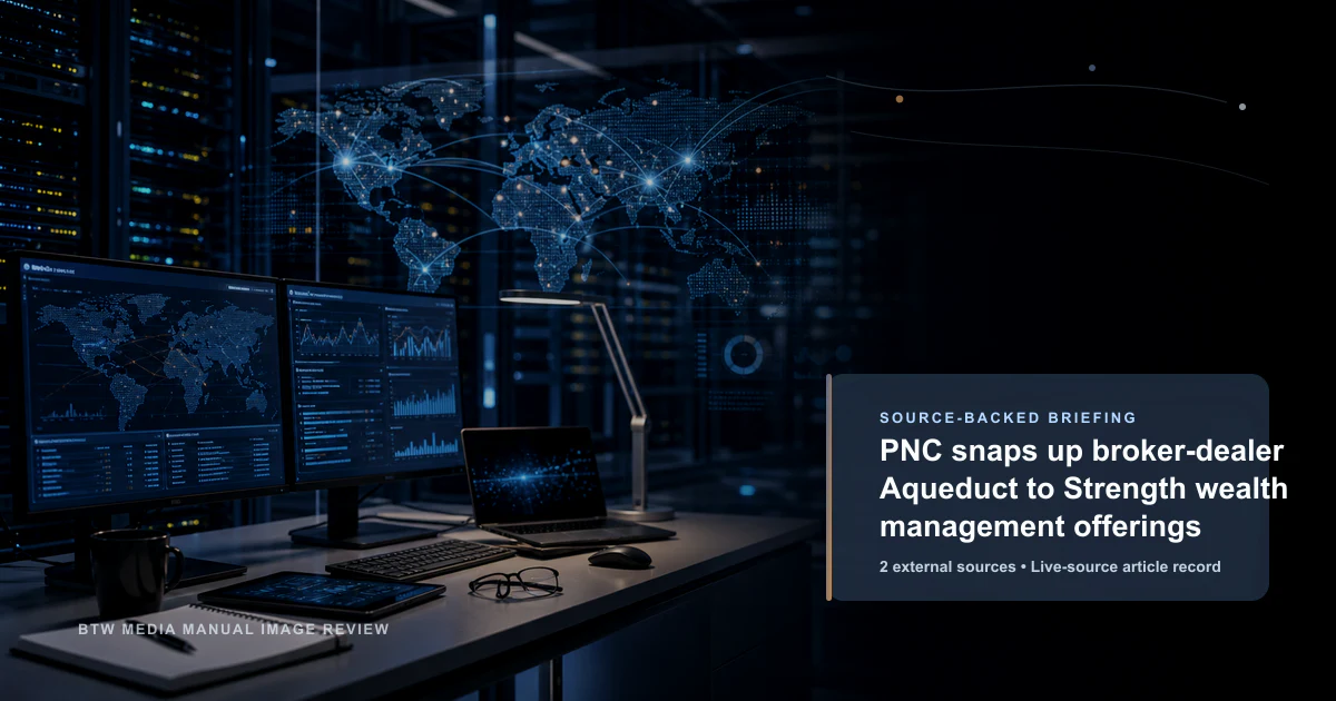 PNC snaps up broker-dealer Aqueduct to Strength wealth management offerings source-backed briefing visual
