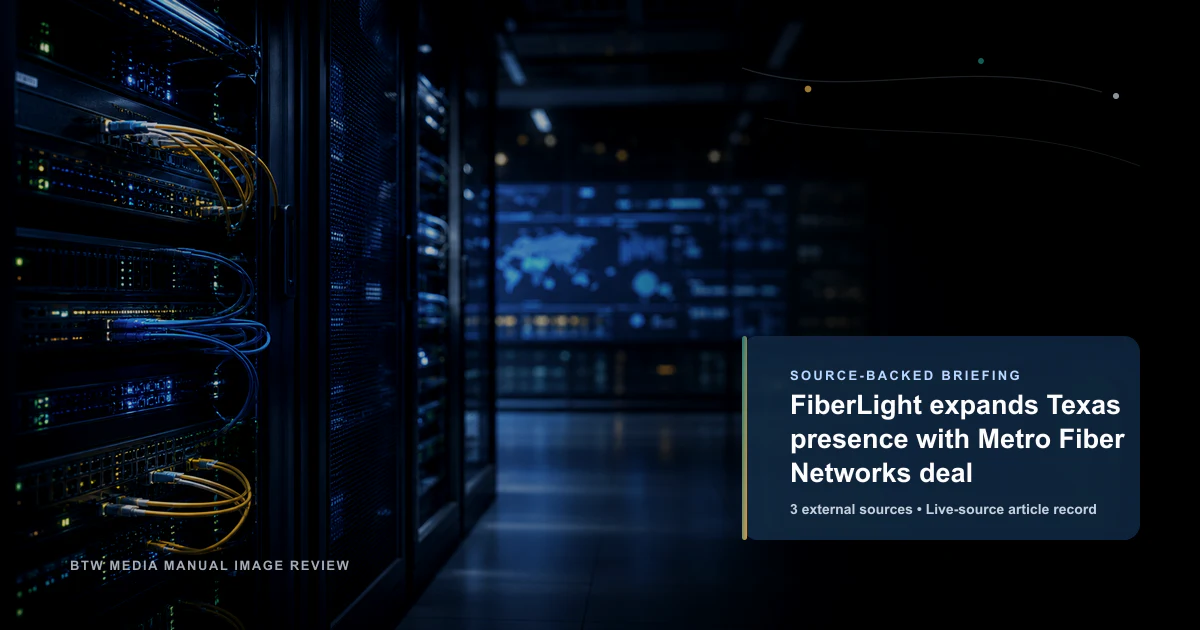 FiberLight expands Texas presence with Metro Fiber Networks deal source-backed briefing visual