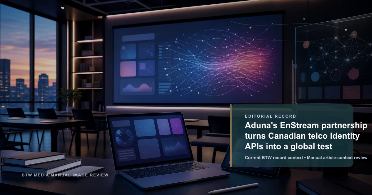 Aduna's EnStream partnership turns Canadian telco identity APIs into a global test reviewed editorial briefing visual