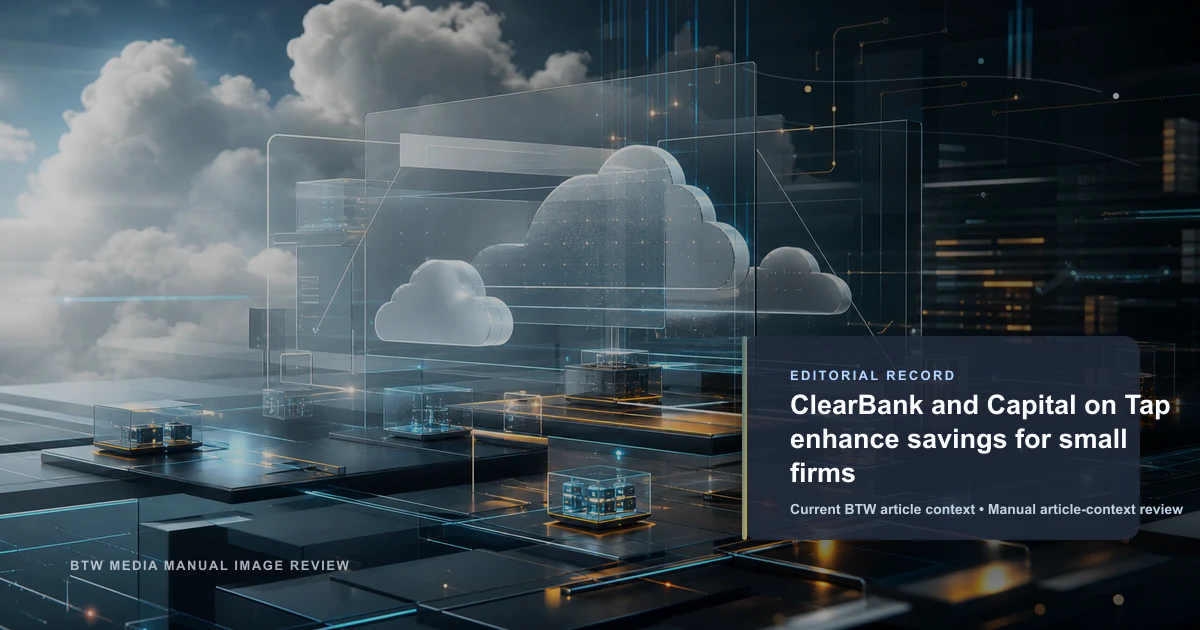 ClearBank and Capital on Tap enhance savings for small firms