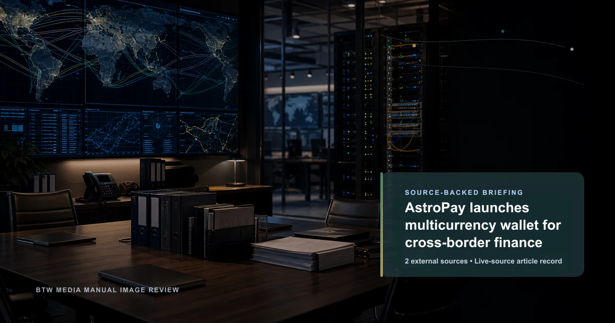 AstroPay launches multicurrency wallet for cross-border finance source-backed briefing visual