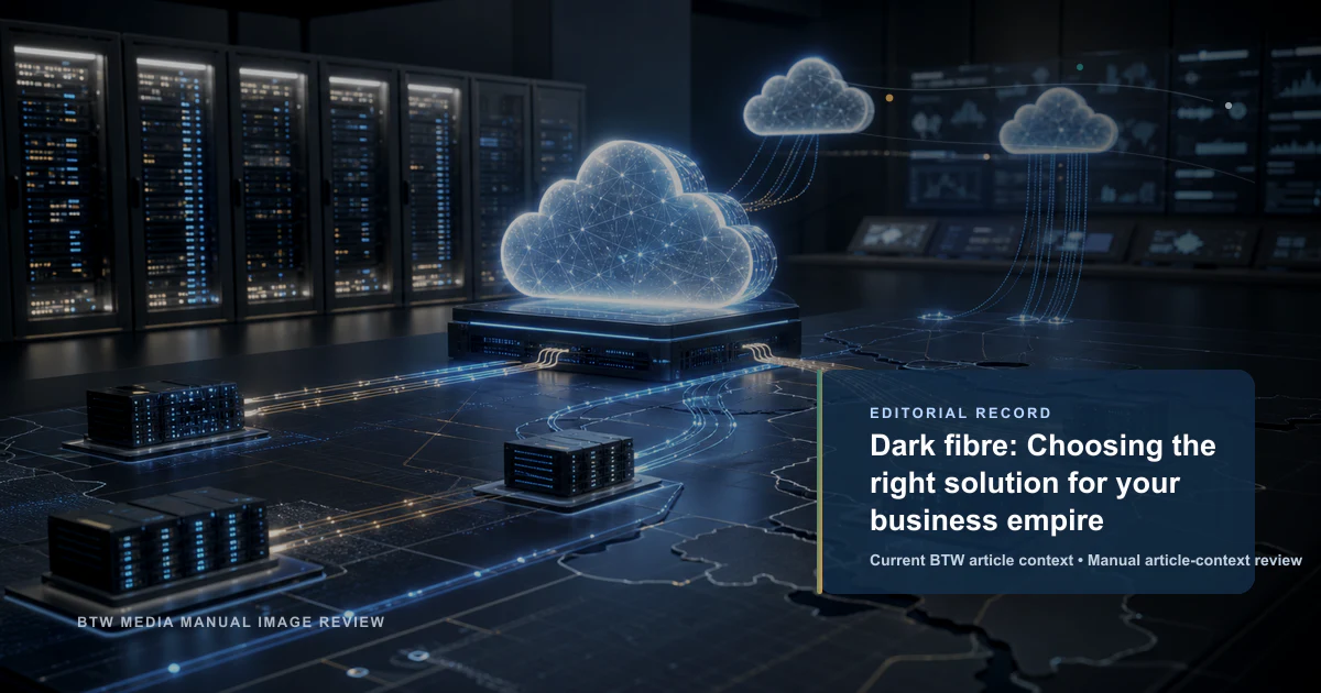 Dark fibre: Choosing the right solution for your business empire reviewed editorial briefing visual