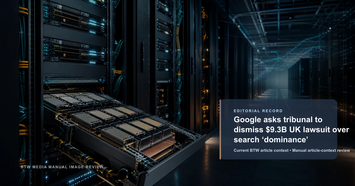 Google demande au tribunal de rejeter la poursuite de 9,3 milliards de dollars au Royaume-Uni pour abus de position dominante dans la recherche
