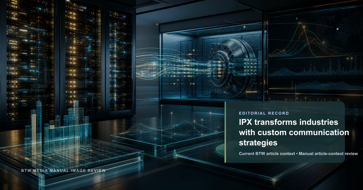 IPX transforms industries with custom communication strategies reviewed editorial briefing visual