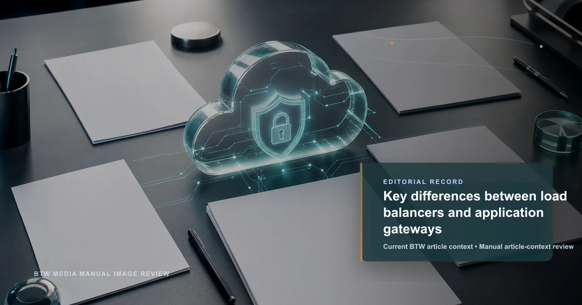 Key differences between load balancers and application gateways reviewed editorial briefing visual