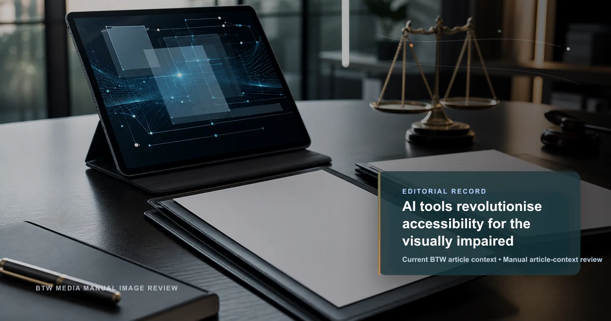 AI tools revolutionise accessibility for the visually impaired reviewed editorial briefing visual