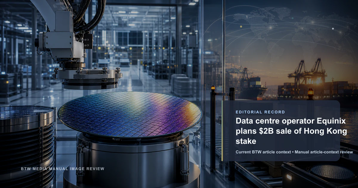 Data centre operator Equinix plans $2B sale of Hong Kong stake reviewed editorial briefing visual