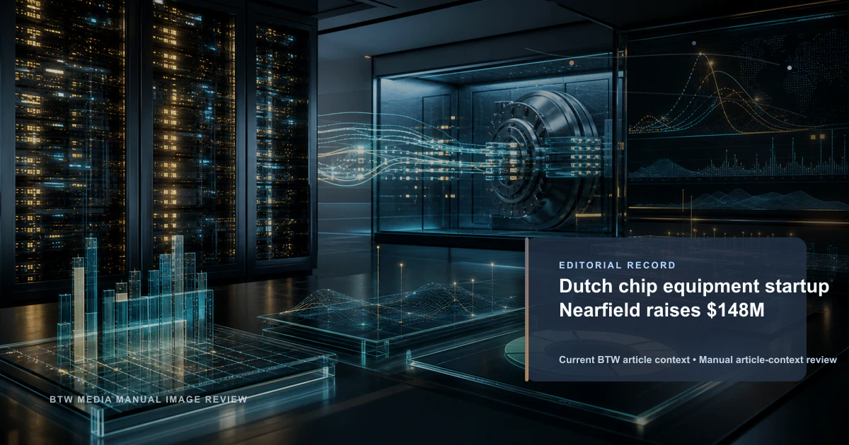 Dutch chip equipment startup Nearfield raises $148M reviewed editorial briefing visual