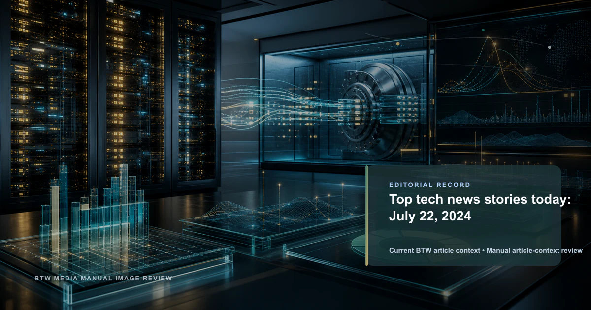 Top tech news stories today: July 22, 2024 reviewed editorial briefing visual