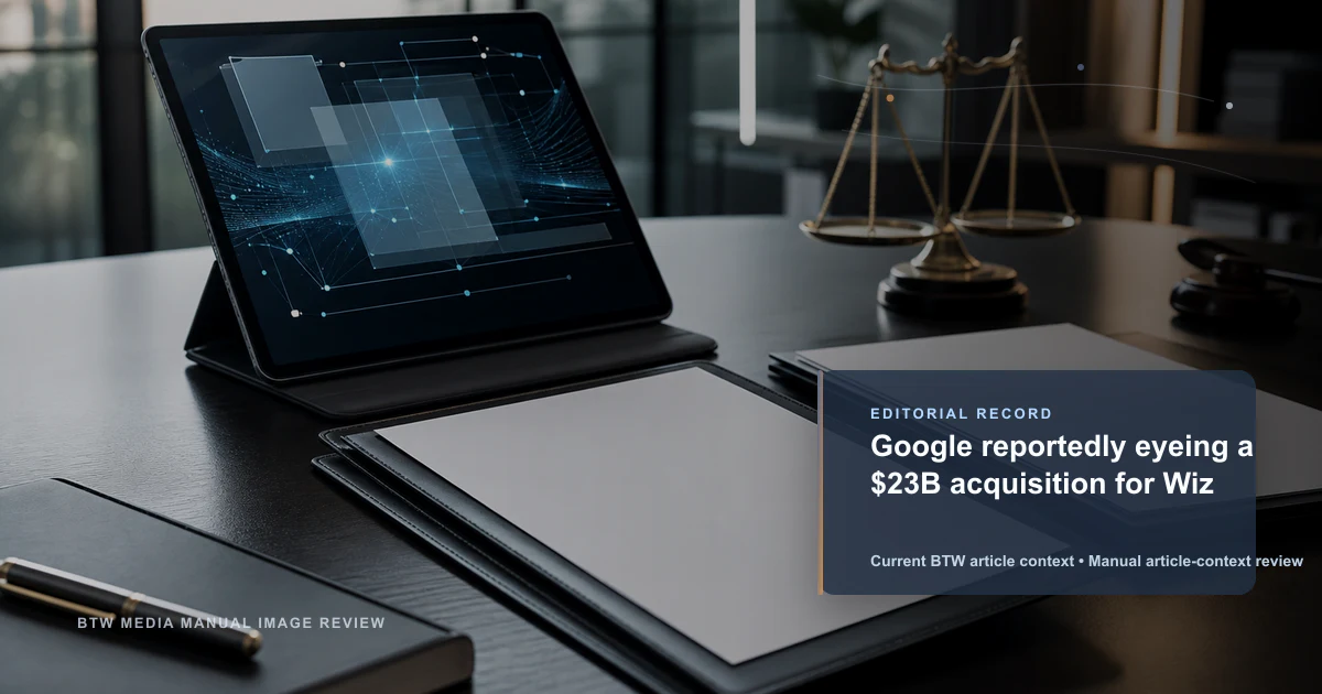 Google reportedly eyeing a $23B acquisition for Wiz reviewed editorial briefing visual