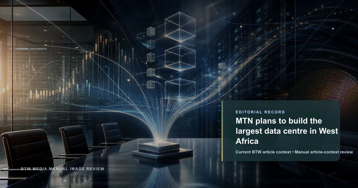 MTN plans to build the largest data centre in West Africa reviewed editorial briefing visual