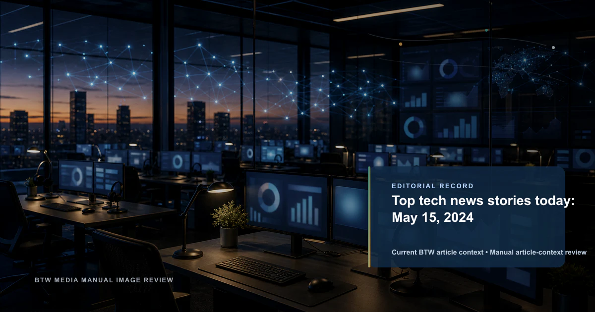 Top tech news stories today: May 15, 2024 reviewed editorial briefing visual