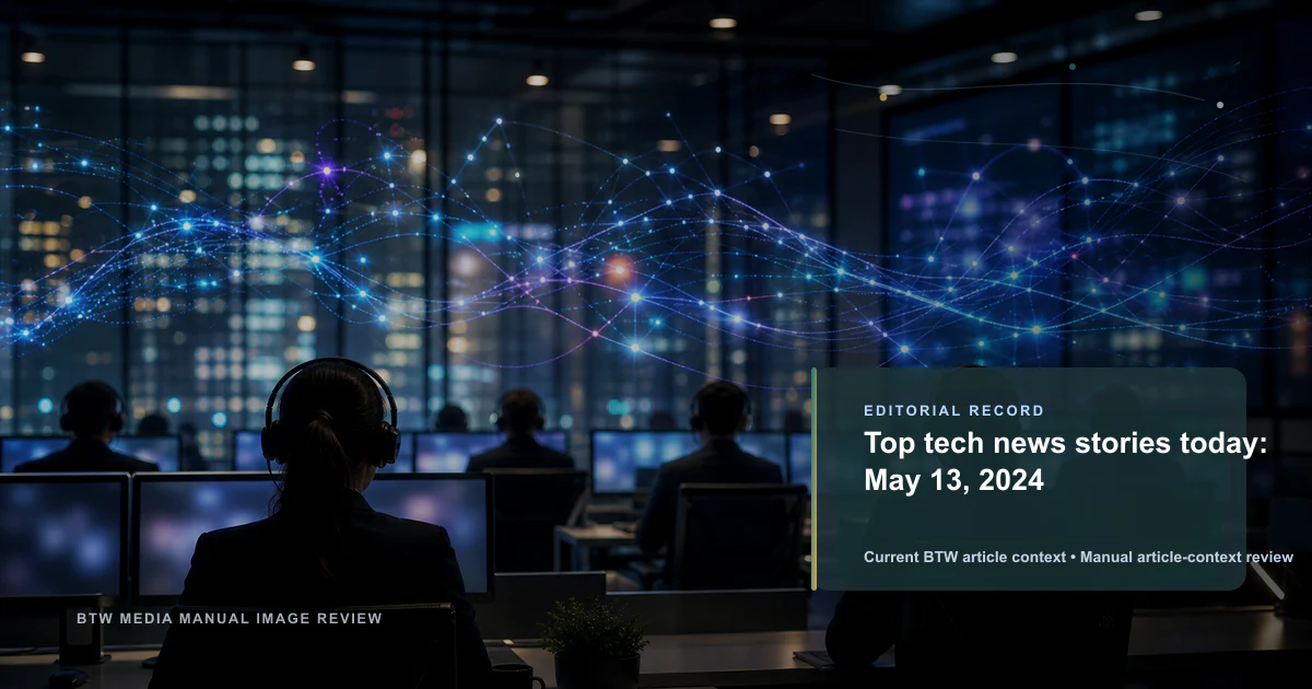 Top tech news stories today: May 13, 2024 reviewed editorial briefing visual