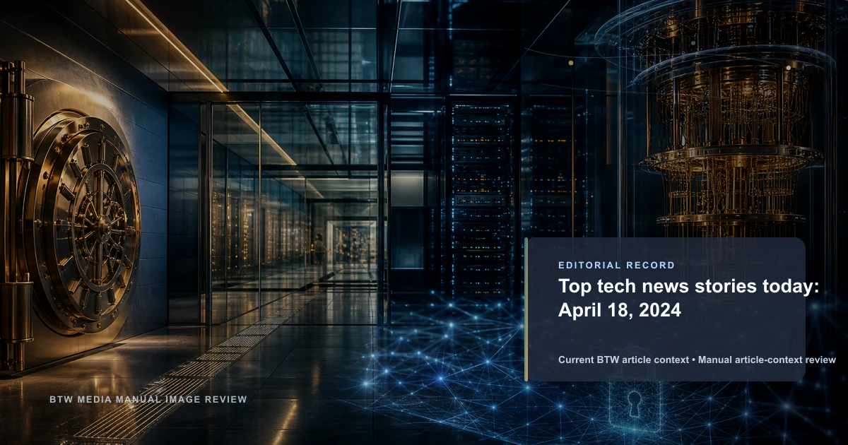 Top actualités technologiques : 18 avril 2024