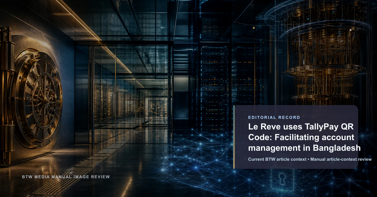 Le Reve utilise le code QR TallyPay : faciliter la gestion des comptes au Bangladesh