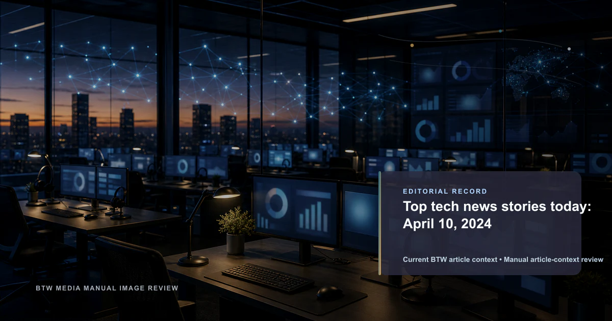 Top tech news stories today: April 10, 2024 reviewed editorial briefing visual