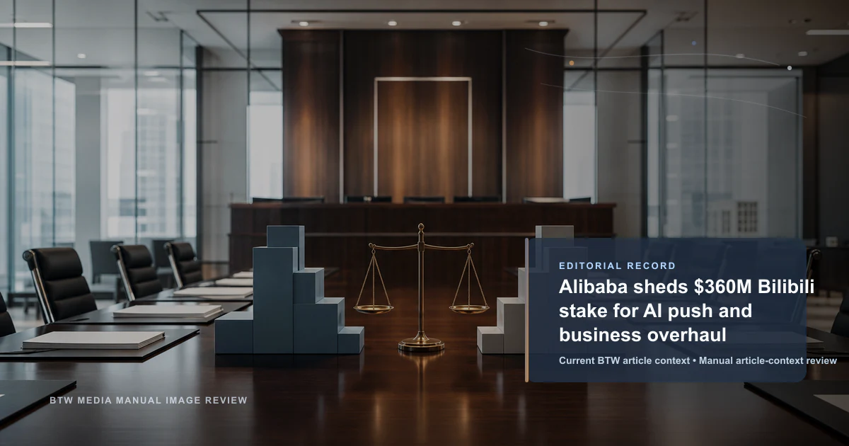 Alibaba sheds $360M Bilibili stake for AI push and business overhaul reviewed editorial briefing visual