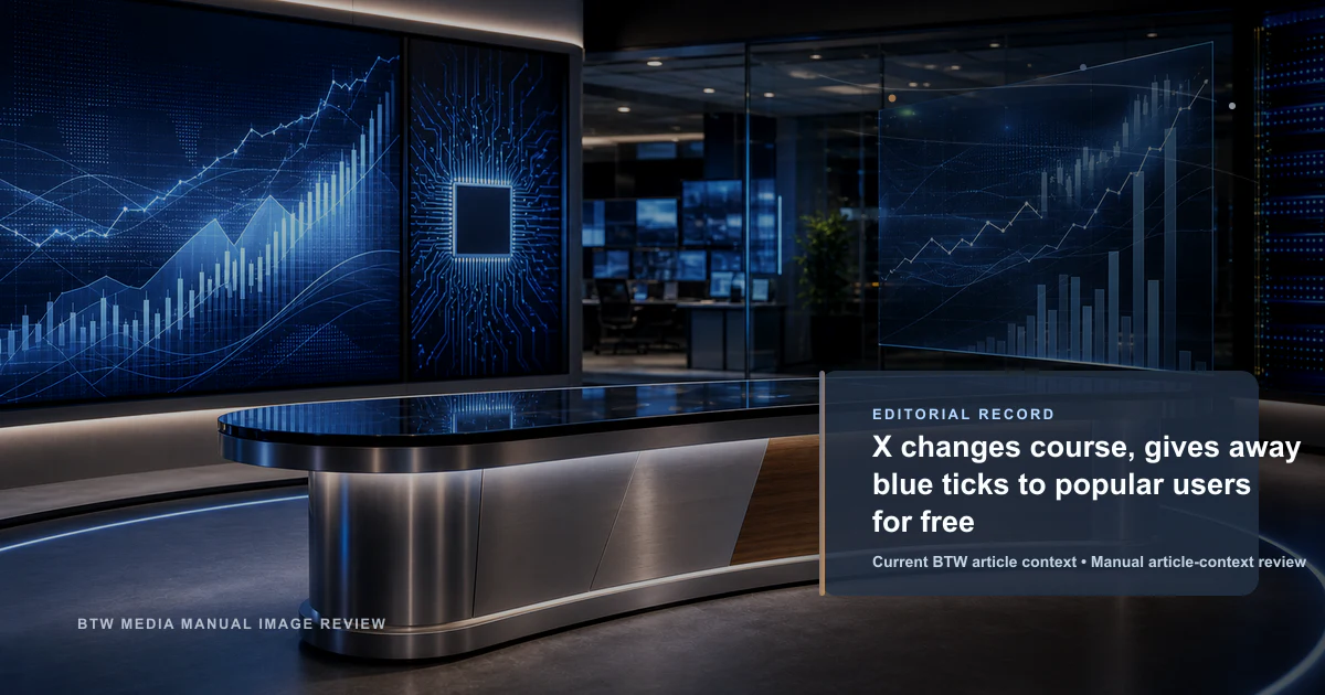 X changes course, gives away blue ticks to popular users for free reviewed editorial briefing visual