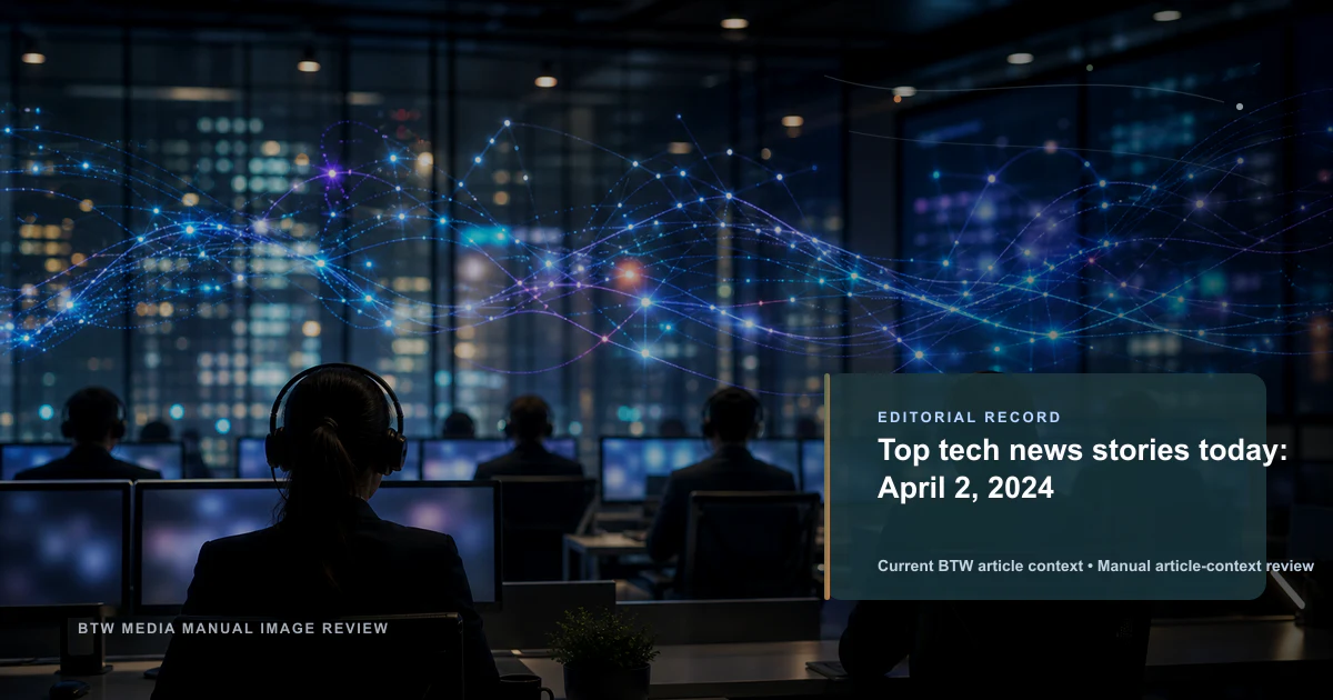 Top tech news stories today: April 2, 2024 reviewed editorial briefing visual