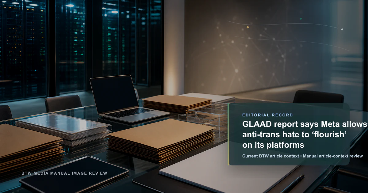 GLAAD report says Meta allows anti-trans hate to ‘flourish’ on its platforms reviewed editorial briefing visual