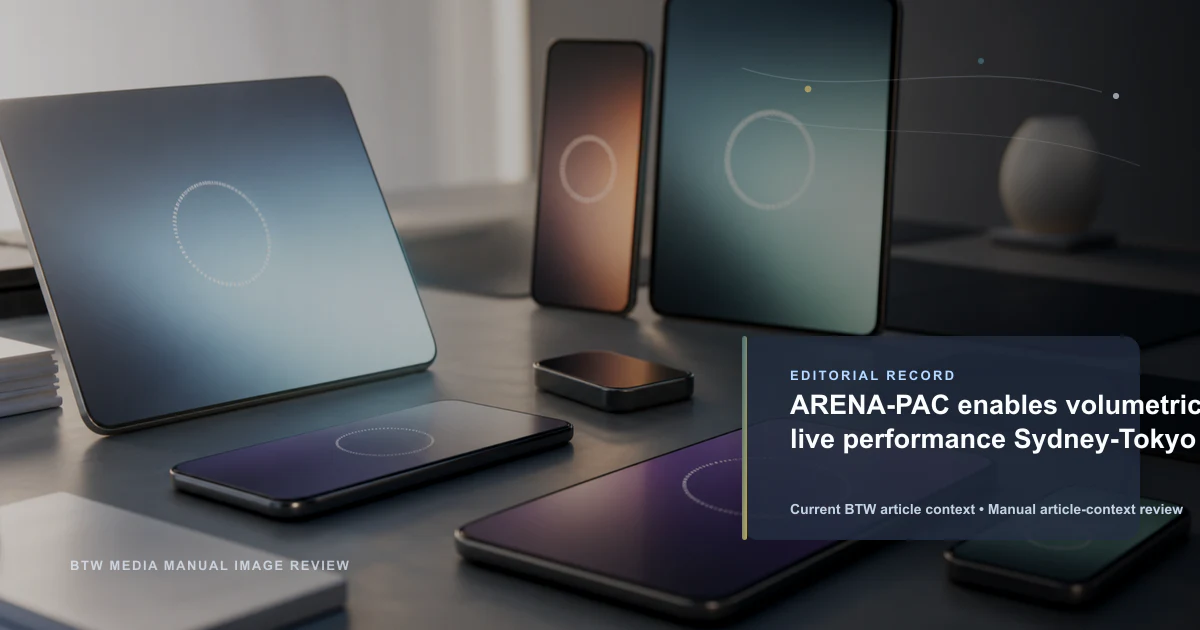 ARENA-PAC enables volumetric live performance Sydney-Tokyo reviewed editorial briefing visual