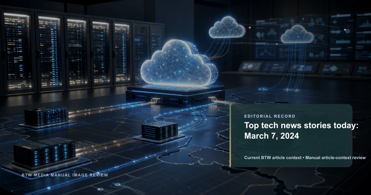 Top tech news stories today: March 7, 2024 reviewed editorial briefing visual