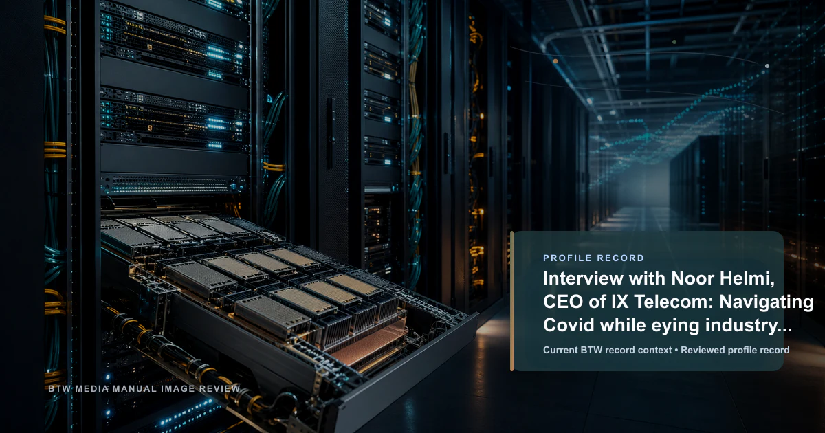 Entrevista con Noor Helmi, CEO de IX Telecom: Navegando la Covid mientras observa la transformación de la industria