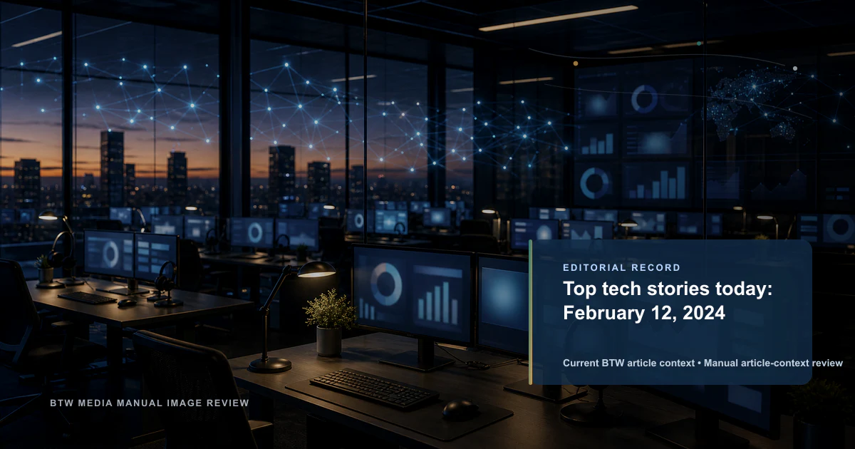 Top tech stories today: February 12, 2024 reviewed editorial briefing visual