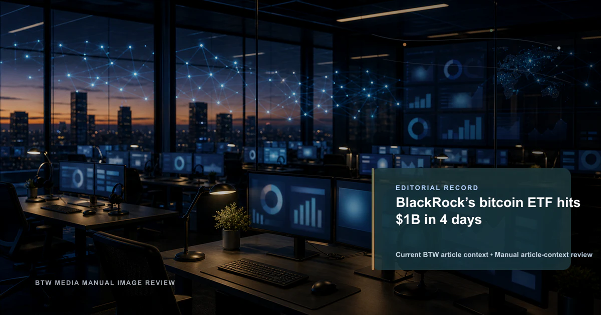 BlackRock’s bitcoin ETF hits $1B in 4 days reviewed editorial briefing visual