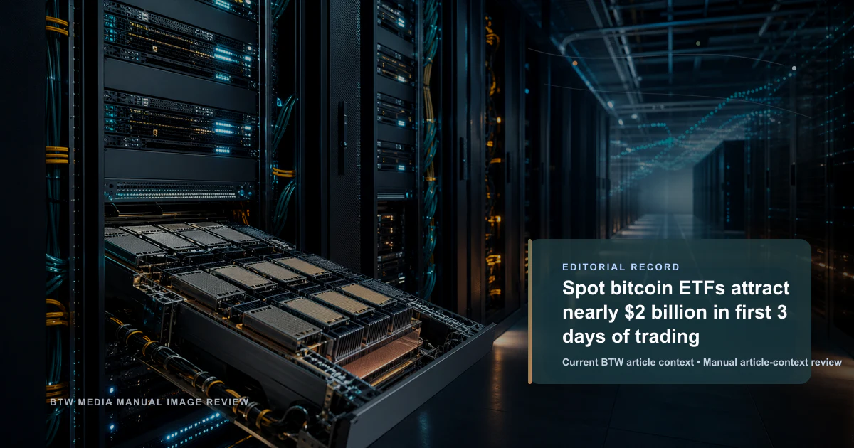 Les ETF Bitcoin au comptant attirent près de 2 milliards de dollars en 3 jours de négociation