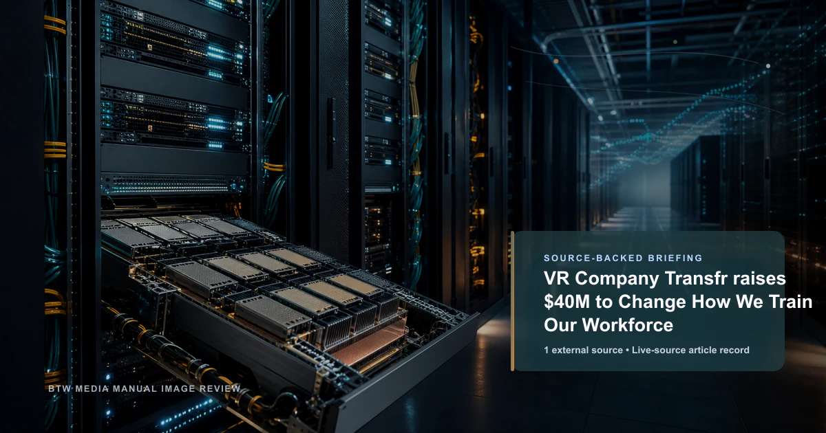 VR Company Transfr raises $40M to Change How We Train Our Workforce source-backed briefing visual