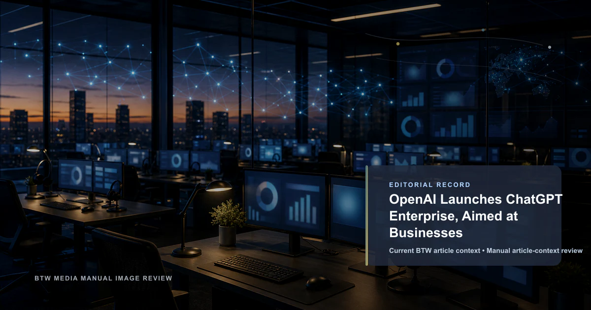 OpenAI Launches ChatGPT Enterprise, Aimed at Businesses reviewed editorial briefing visual