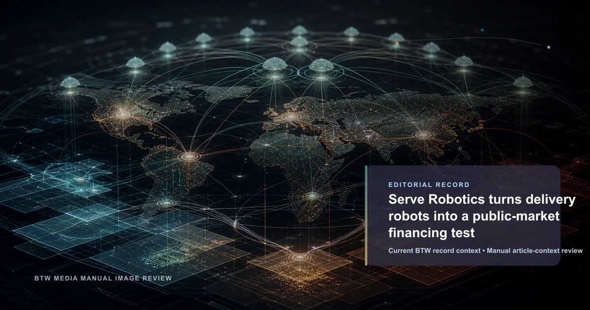 Serve Robotics turns delivery robots into a public-market financing test reviewed editorial briefing visual