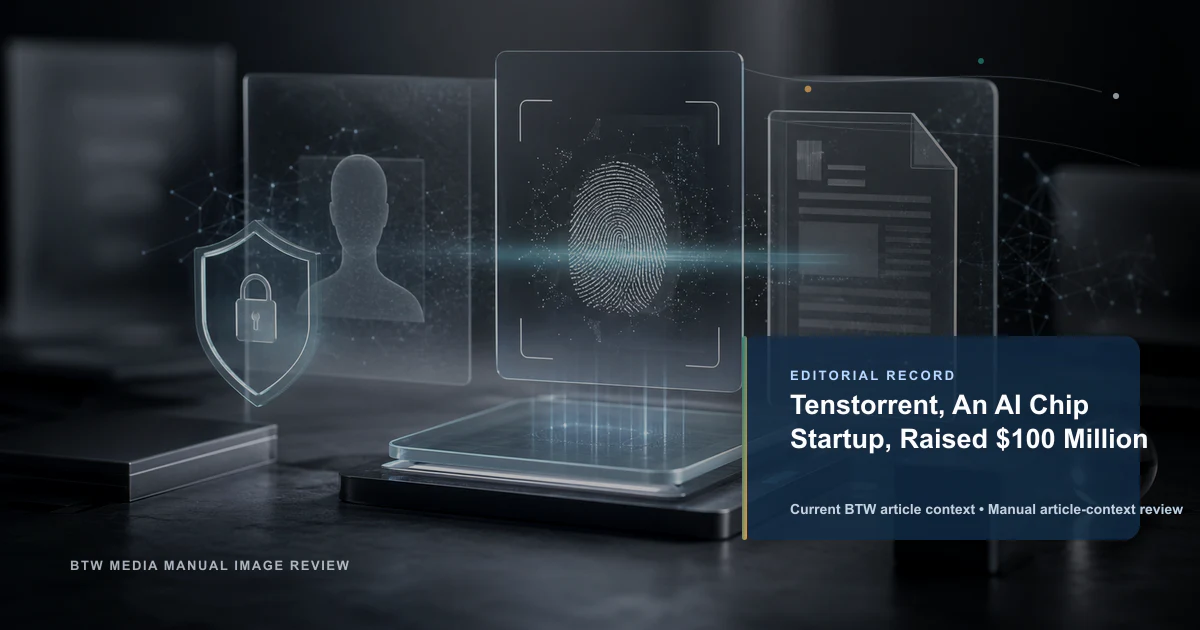 Tenstorrent, An AI Chip Startup, Raised $100 Million reviewed editorial briefing visual