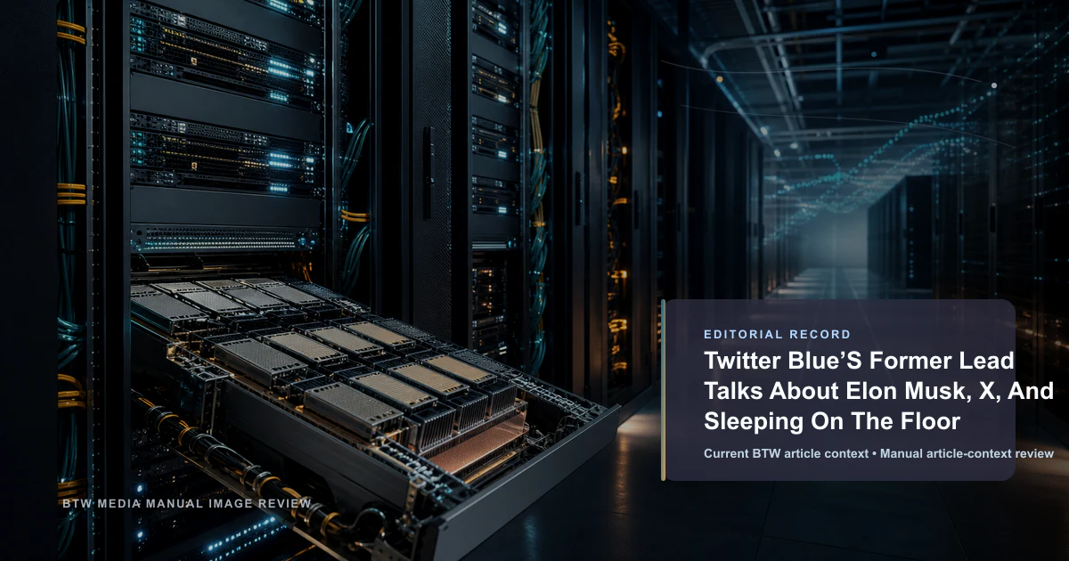 Twitter Blue’S Former Lead Talks About Elon Musk, X, And Sleeping On The Floor reviewed editorial briefing visual