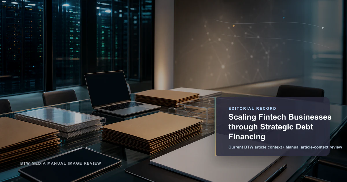 Scaling Fintech Businesses through Strategic Debt Financing reviewed editorial briefing visual