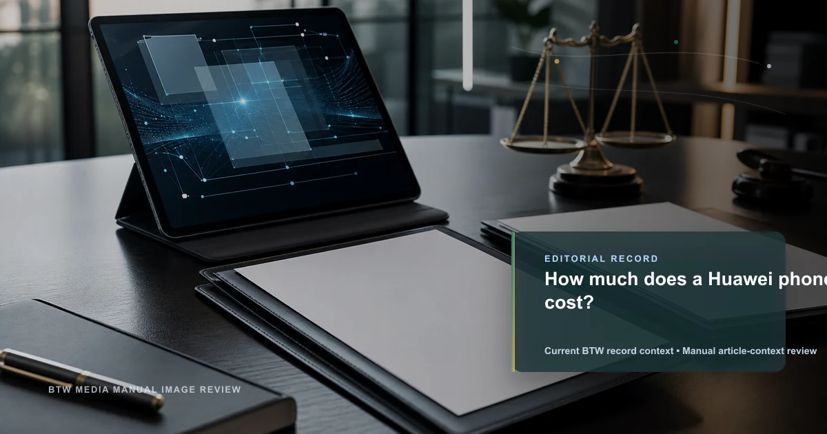 How much does a Huawei phone cost? reviewed editorial briefing visual