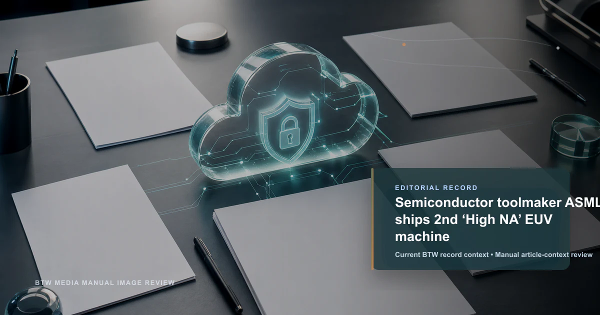 Semiconductor toolmaker ASML ships 2nd ‘High NA’ EUV machine reviewed editorial briefing visual