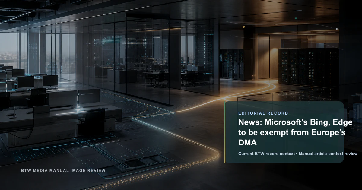 News: Microsoft’s Bing, Edge to be exempt from Europe’s DMA reviewed editorial briefing visual